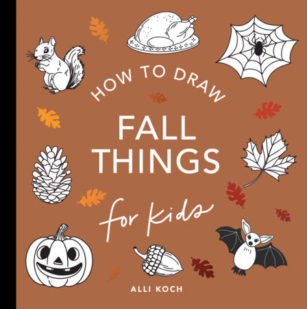 Fall Things: How to Draw Books for Kids with Pumpkins, Scarecrows, Turkeys and More Paperback by Alli Koch