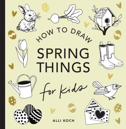 Spring Things: How to Draw Books for Kids with Easter Eggs, Bunnies, Flowers, and More Paperback by Alli Koch