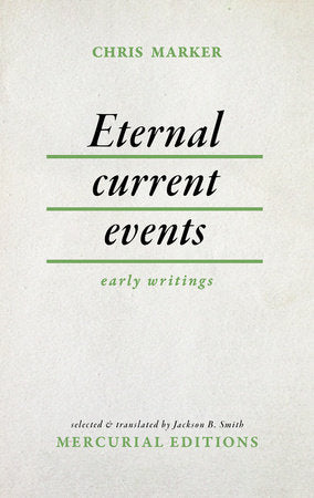 Eternal Current Events Paperback by Chris Marker; translated by Jackson B. Smith