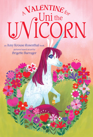 A Valentine for Uni the Unicorn Board Book by Amy Krouse Rosenthal; illustrated by Brigette Barrager