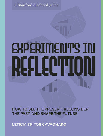 Experiments in Reflection Paperback by Leticia Britos Cavagnaro and Stanford d.school