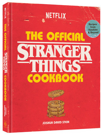 The Official Stranger Things Cookbook Hardcover by Joshua David Stein