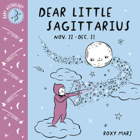 Baby Astrology: Dear Little Sagittarius EL by Roxy Marj