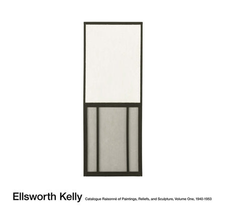 Ellsworth Kelly: Catalogue Raisonné of Paintings, Reliefs, and Sculpture Hardcover by Ellsworth Kelly & Yve-Alain Bois, editor