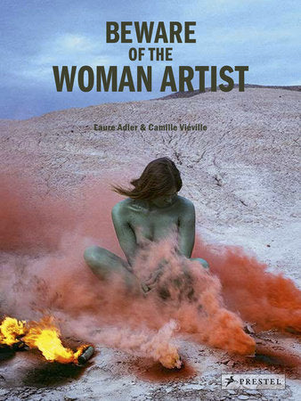 Beware of the Woman Artist Hardcover by Laure Adler and Camille Viéville