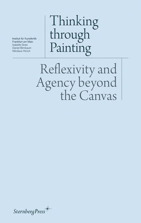 Thinking through Painting Paperback by edited by Isabelle Graw, Daniel Birnbaum, and Nikolaus Hirsch