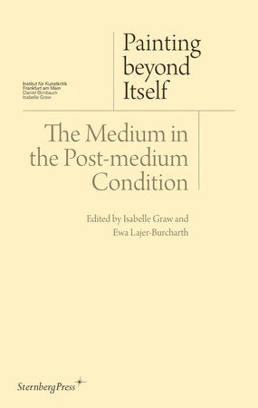Painting beyond Itself Paperback by edited by Isabelle Graw and Ewa Lajer-Burcharth