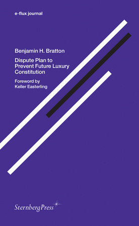 Dispute Plan to Prevent Future Luxury Constitution Paperback by Benjamin H. Bratton; foreword by Keller Easterling