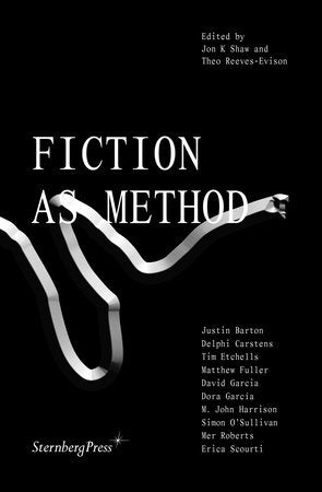 Fiction as Method Paperback by edited by Jon K Shaw and Theo Reeves-Evison