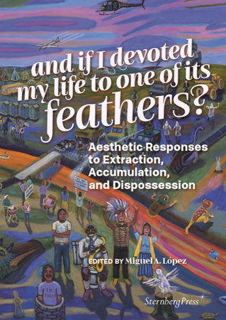 And if I devoted my life to one of its feathers? Paperback by edited by Miguel A. López