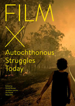 Film X Autochthonous Struggles Today Paperback by edited by Nicole Brenez, Jonathan Larcher, Alo Paistik, and Skaya Siku