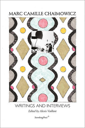 Writings and Interviews Paperback by Marc Camille Chaimowicz; edited by Alexis Vaillant