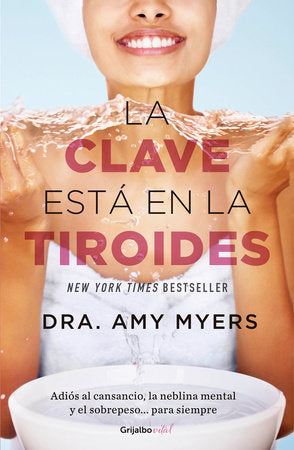 La clave está en la tiroides: Adiós al cansancio, la neblina mental y el sobrepeso...para siempre / The Thyroid: Why You Feel Tired, Brain-Fogged, Overweigh Paperback by Amy Myers
