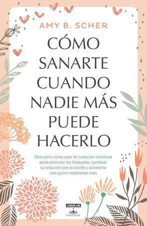 Cómo sanarte cuando nadie más puede hacerlo / How to Heal Yourself When No One Else Can Paperback by Amy B. Scher