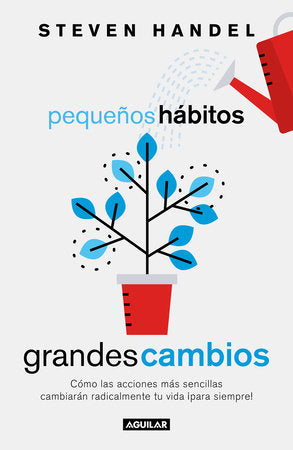 Pequeños hábitos, grandes cambios / Small Habits, Big Changes : How the Tiniest Steps Lead to a Happier, Healthier You Paperback by Steven Handel