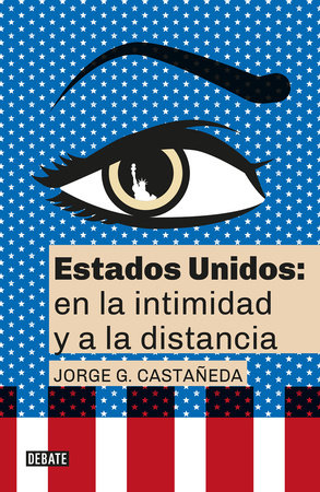 Estados Unidos: en la intimidad y a la distancia / United States: Up Close and At a Distance Paperback by Jorge G.Castañeda