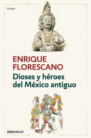 Dioses y héroes del México antiguo / Gods and Heroes of Ancient Mexico Paperback by Enrique Florescano