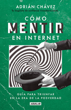 Cómo mentir en internet / How to Lie on the Internet Paperback by Adrián Chávez