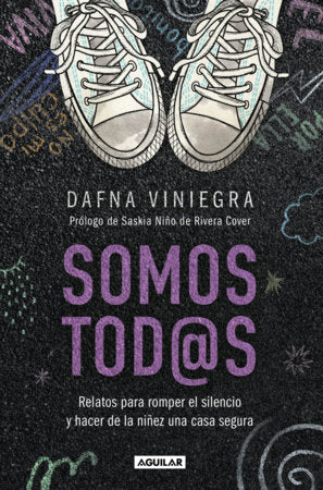 Somos tod@s. Relatos para romper el silencio y hacer de la niñez una casa segura / We Are All of Us: Stories to Break Silence & Protect Childhood Paperback by Dafna Viniegra