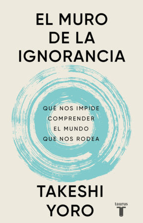 El muro de la ignorancia / The Wall of Ignorance Paperback by Takeshi Yoro