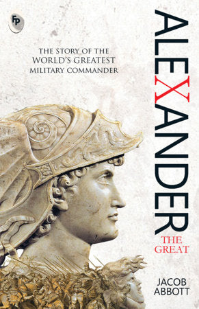 Alexander The Great - Classics Paperback by Jacob Abbott