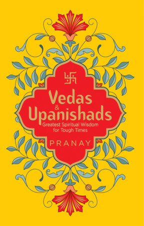 Vedas & Upanishads: Greatest Spiritual Wisdom for Tough Times Paperback by Pranay