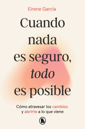 Cuando nada es seguro, todo es posible / When Nothing Is Certain, Everything Is Possible Paperback by Eirene García