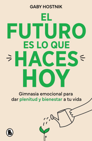 El futuro es lo que haces hoy / The Future Is What You Do Today Paperback by Gaby Hostnik