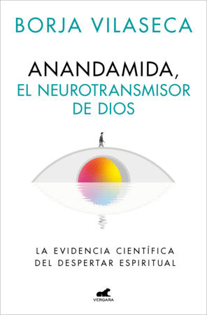 Anandamida, el neurotransmisor de Dios / Anandamide: God’s Neurotransmitter Paperback by Borja Vilaseca