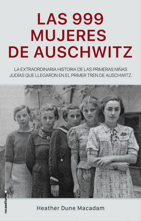 Las 999 mujeres de Auschwitz / 999: The Extraordinary Young Women of the First Official Jewish Transport to Auschwitz Hardcover by Heather Dune Macadam; Arturo Peral Santamaria