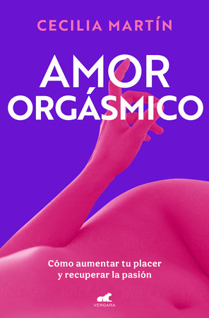Amor orgásmico: Cómo aumentar tu placer y recuperar la pasión / Orgasmic Love Paperback by Cecilia Martín