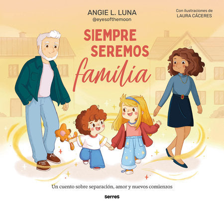 Siempre seremos familia / We'll Always Be Family Hardcover by Angie L. Luna