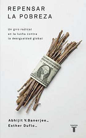 Repensar la pobreza/ Poor Economics : A Radical Rethinking of the Way to Fight Global Poverty Paperback by Abhijit Banerjee