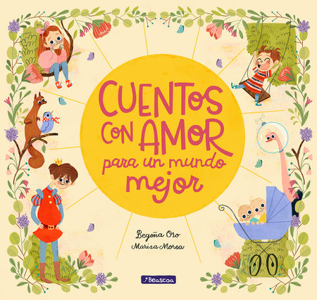 Cuentos con amor para un mundo mejor / Stories Full of Love for a Wonderful World Hardcover by Begoña Oro; Marisa Morea