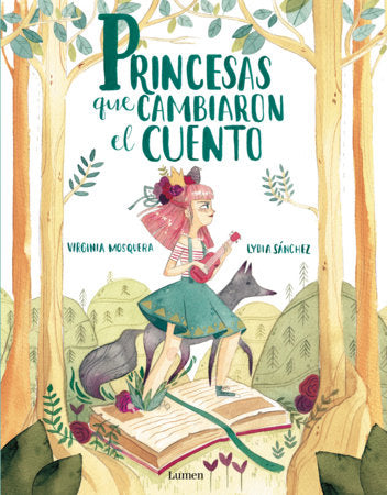 Princesas que cambiaron el cuento / Princesses that Changed the Fairy Tale Hardcover by Virginia Mosquera; Lydia Sánchez