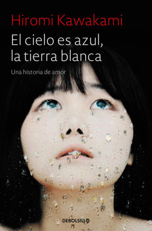 El cielo es azul, la tierra blanca / Strange Weather in Tokyo Paperback by Hiromi Kawakami