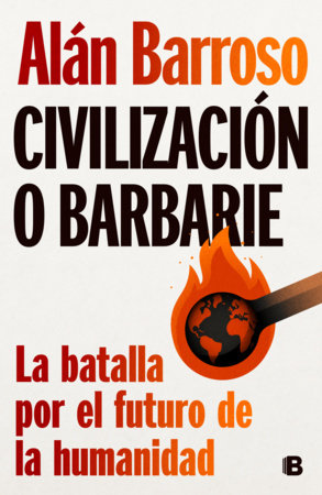 Civilización o barbarie: La batalla por el futuro de la humanidad / Civilization or Barbarism Paperback by Alán Barroso