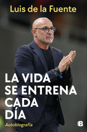 La vida se entrena cada día / Life Is a Daily Practice Paperback by Luis de la Fuente