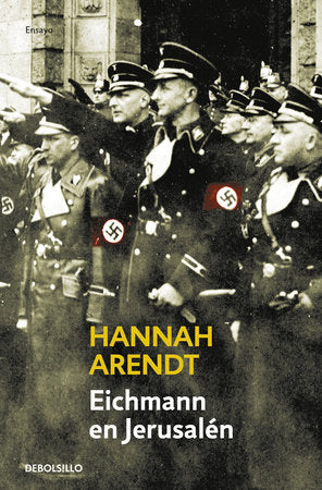 Eichmann en Jerusalén / Eichmann in Jerusalem: A Report on the Banality of Evil Paperback by Hannah Arendt