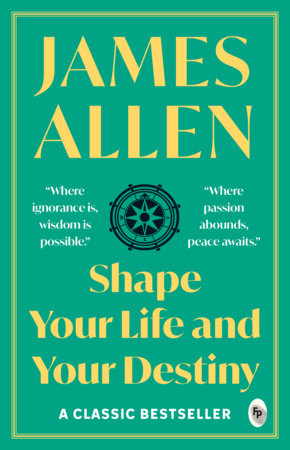 Shape Your Life And Your Destiny - Classics Paperback by James Allen