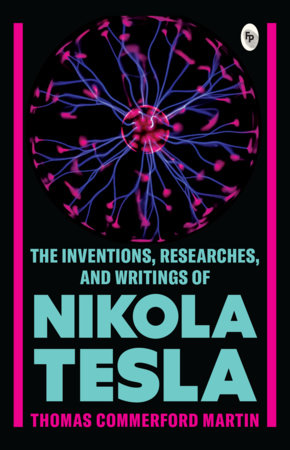 The Inventions, Researches, and Writings of Nikola Tesla Paperback by Thomas Commerford Martin
