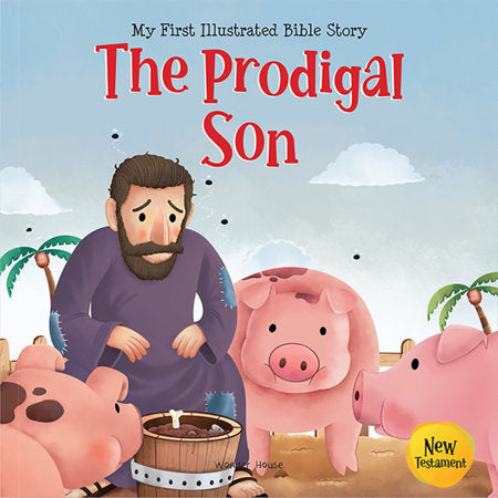 My First Illustrated Bible Story: The Prodigal Son - English / Popular Stories from Bible / Easy to Understand Children Books with Pictures / Child-friendly Paperback by Wonder House Books