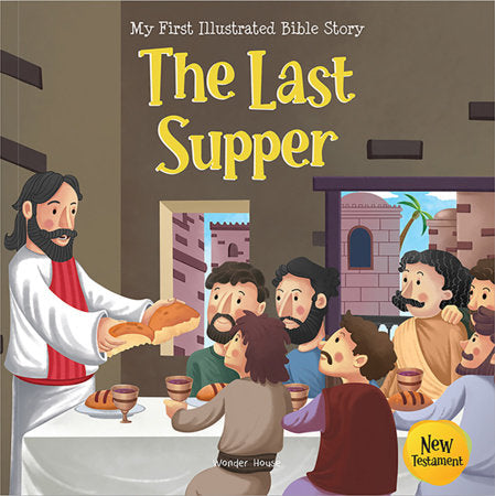 My First Illustrated Bible Story: The Last Supper - English / Popular Stories from Bible / Easy to Understand Children Books with Pictures / Child-friendly Paperback by Wonder House Books