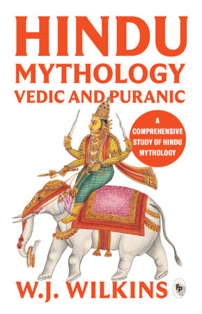 Hindu Mythology - Vedic and Puranic - Classics Paperback by William J. Wilkins