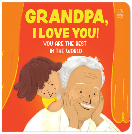 Grandpa, I Love You! You are the Best In The World Board Book by Wonder House Books