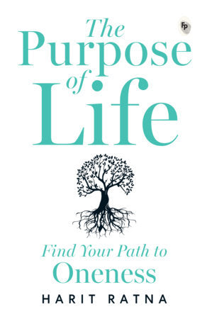 Purpose of Life: Find Your Path to Oneness, The Paperback by Harit Ratna