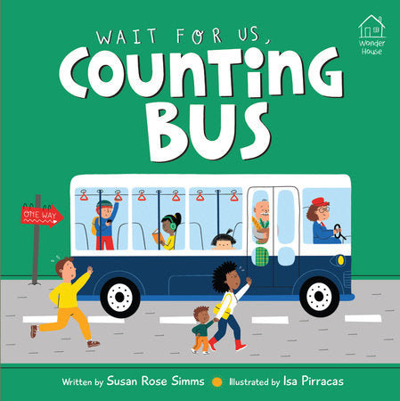 Wait For Us, Counting Bus Board Book by Written by Susan Rose Simms and Illustrated by Isa Pirracas