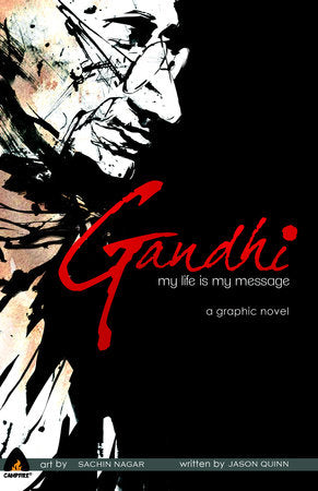 Gandhi: My Life is My Message Paperback by Jason Quinn; illustrated by Sachin Nagar