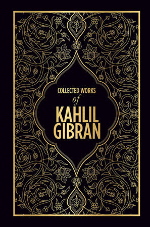 Kahlil Gibran: Collected Works of Kahlil Gibran (Deluxe Hardbound Edition) Hardcover by Kahlil Gibran