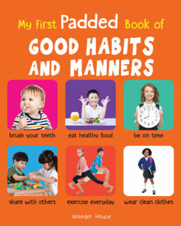 My First Padded Book of Good Habits and Manners: Early Learning Padded Board Books for Children (My Board Book by Wonder House Books